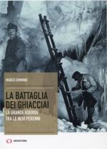 61597 - Cimmino, M. - Battaglia dei ghiacciai. La Grande Guerra tra le nevi perenni (La)