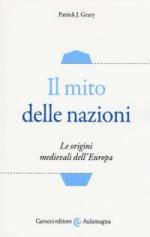 61623 - Geary, P.J. - Mito delle nazioni. Le origini medievali dell'Europa (Il)