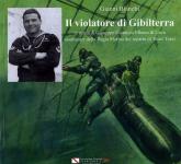 61641 - Bianchi, G. - Violatore di Gibilterra. La storia di Giuseppe Giannoni, Elbano di Cavo, assaltatore della Regia Marina del reparto di Teseo Tesei