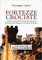 61669 - Ligato, G. - Fortezze Crociate. La storia avventurosa dei grandi costruttori medioevali, dai Templari ai Cavalieri Teutonici