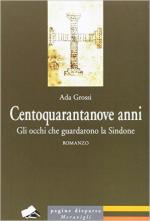 61670 - Grossi, A. - Centoquarantanove anni. Gli occhi che guardarono la Sindone