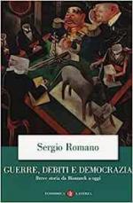 61756 - Romano, S. - Guerre, debiti e democrazia. Breve storia da Bismarck a oggi