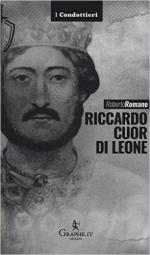 61758 - Romano, R. - Riccardo Cuor di Leone. La maschera e il volto - I condottieri