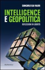 61857 - Elia Valori, G. - Intelligence e geopolitica. Riflessioni in liberta'
