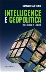 61857 - Valori, G.E. - Intelligence e geopolitica. Riflessioni in liberta'