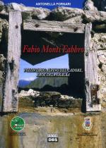 61861 - Fornari, A. - Fabio Monti Fabbro. Volontario Alpino del Cadore, eroe del Peralba