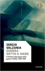 61905 - Valzania, S. - Guerra sotto il mare. Il fronte subacqueo nella Guerra Fredda 1945-1991