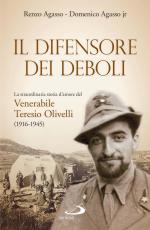 61961 - Agasso, R. - Difensore dei deboli. La straordinaria storia d'amore del venerabile Teresio Olivelli 1916-1945 (Il)