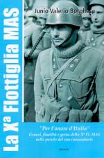 61993 - Borghese, J.V. - Xa Flottiglia MAS. 'Per l'onore d'Italia'. Genesi, finalita' e gesta della Xa Fl. MAS nelle parole del suo comandante (La)