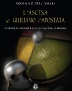 61998 - Del Valli, R. - Ascesa di Giuliano l'Apostata. Vicende di soldati e civili nella Gallia invasa (L')