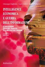 62077 - Gagliano-Gaiser-Caligiuri, G.-L.-M. - Intelligence economica e Guerra dell'Informazione. Le riflessioni teoriche francesi e le prospettive italiane