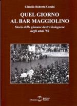 62081 - Cocchi, C.R. - Quel giorno al Bar Maggiolino. Storia della giovane destra bolognese negli anni '80