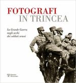 62098 - Maccianti, G. cur - Fotografi in trincea. La Grande Guerra negli occhi dei soldati senesi