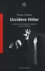 62143 - Horbach, D. - Uccidere Hitler. La storia dei complotti tedeschi contro il Fuehrer