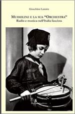 62161 - Lanotte, G. - Mussolini e la sua 'orchestra'. Radio e musica nell'Italia fascista