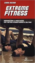 62170 - McNab, C. - Extreme Fitness. Massimizzare le prestazioni con i metodi di addestramento militare