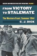 62204 - Dick, C.J. - From Victory to Stalemate. The Western Front, Summer 1944 Decisive and Indecisive Military Operations Vol 1