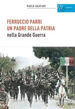 62214 - Gaspari, P. - Ferruccio Parri. Un padre della patria nella Grande Guerra
