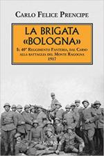 62254 - Felice Prencipe, C. - Brigata Bologna. Il 40. Reggimento Fanteria dal Carso alla battaglia di Monte Ragogna 1917 (La)