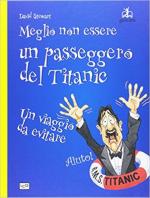 62328 - Stewart, D. - Meglio non essere un passeggero del Titanic. Un viaggio da evitare