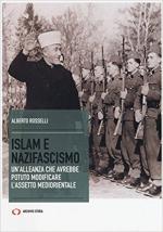 62361 - Rosselli, A. - Islam e nazifascismo. Un'alleanza che avrebbe potuto modificare l'assetto mediorientale