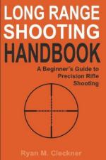 62376 - Cleckner, R.M - Long Range Shooting Handbook. The Complete Beginner's Guide to Precision Rifle Shooting