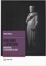 62384 - Spinelli, M. - Giuliano l'apostata. Anticristo o cercatore di Dio?