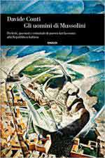 62417 - Conti, D. - Uomini di Mussolini. Prefetti, questori e criminali di guerra dal fascismo alla Repubblica Italiana (Gli)