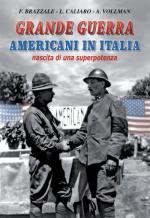 62449 - Brazzale-Caliaro-Vollman, F.-L.-A. - Grande Guerra. Americani in Italia. Nascita di una superpotenza
