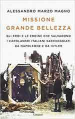 62457 - Marzo Magno, A. - Missione grande bellezza. Gli eroi e le eroine che salvarono i capolavori italiani saccheggiati da Napoleone e da Hitler