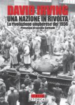 62487 - Irving, D. - Nazione in rivolta. La rivoluzione ungherese del 1956 (Una)