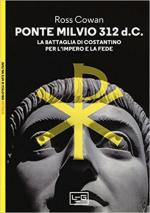 62503 - Cowan, R. - Ponte Milivio 312 d.C. La battaglia di Costantino per l'Impero e per la fede