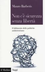 62511 - Barberis, M. - Non c'e' sicurezza senza liberta'. Il fallimento delle politiche antiterrorismo