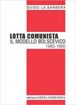 62533 - La Barbera, G.cur - Lotta comunista. Il modello bolscevico 1965-1995