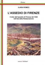 62570 - Romeo, I. - Assedio di Firenze. Il mito dell'assedio di Firenze del 1530 nell'eta' della Restaurazione (L')