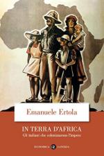 62574 - Ertola, E. - In Terra d'Africa. Gli Italiani che colonizzarono l'Impero