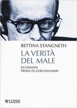 62590 - Stangneth, B. - Verita' del male. Eichmann prima di Gerusalemme (La)