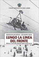 62618 - De Dona'-Teza, G.-G. - Lungo la linea del fronte. Militari e civili sulle Dolomiti nella Grande Guerra