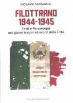 62632 - Santarelli, G. - Filottrano 1944-1945. Fatti e personaggi nei giorni tragici ed eroici della citta'