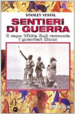 62755 - Vestal, S. - Sentieri di guerra. Il capo White Bull racconta i guerrieri Sioux