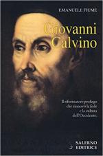 62800 - Fiume, E. - Calvino. Il riformatore profugo che rinnovo' la fede e la cultura dell'Occidente