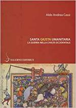 62806 - Cassi, A.A. - Santa, giusta, umanitaria. La guerra nella civilta' occidentale