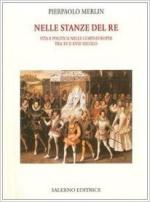 62815 - Merlin, P.P. - Nelle stanze del re. Vita e politica nelle corti europee tra XV e XVIII secolo