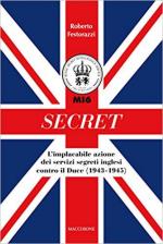 62816 - Festorazzi, R. - Secret. MI6. L'implacabile azione dei servizi segreti inglesi contro il Duce 1943-1945