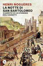 62837 - Nogueres, H. - Notte di San Bartolomeo. 24 agosto 1572: lo sterminio degli Ugonotti (La)