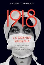 62877 - Chiaberge, R. - 1918. La grande epidemia. Quindici storie della febbre spagnola