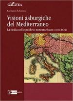 62890 - Schinin, G. - Visioni asburgiche del Mediterraneo. La Sicilia nell'equilibrio metternichiano 1812-1824