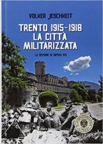 62907 - Jeschkeit, V. - Trento 1915-1918. La citta' militarizzata. La Sezione di Difesa VIII