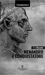 62945 - Rizzotto, M. - Menandro il Conquistatore. Il re greco che soggiogo' l'India - I condottieri