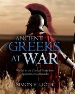 62965 - Elliott, S. - Ancient Greeks at War. Warfare in the Classical World from Agamemnon to Alexander